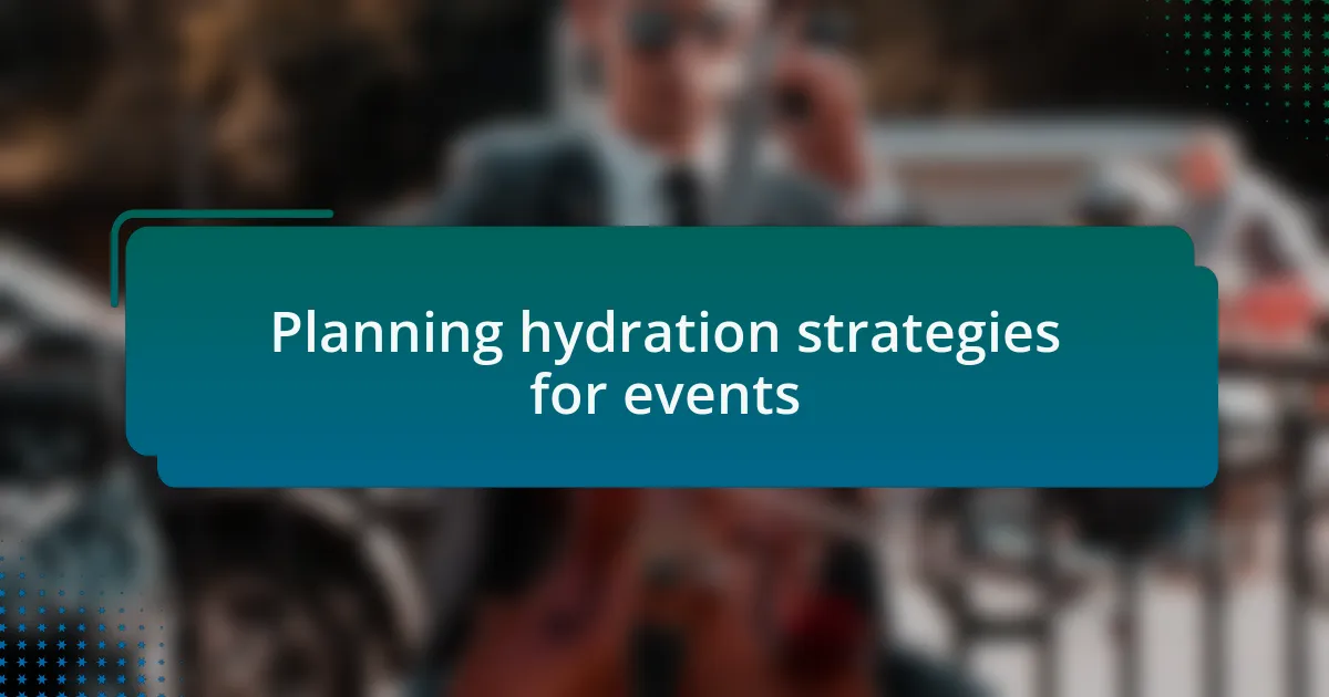 Planning hydration strategies for events