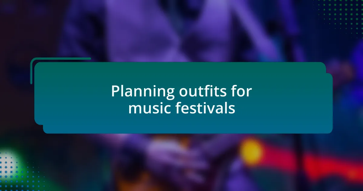 Planning outfits for music festivals