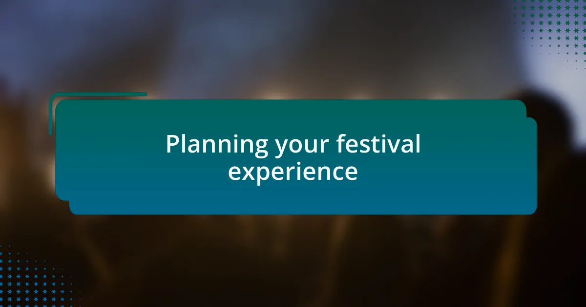 Planning your festival experience