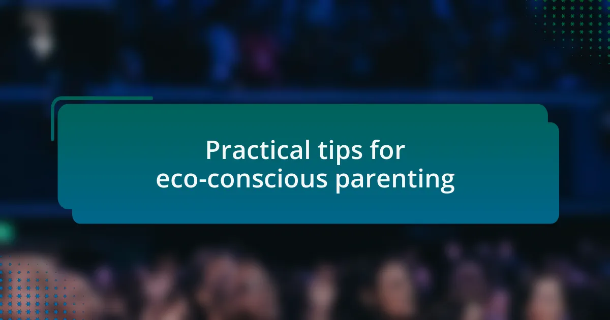 Practical tips for eco-conscious parenting
