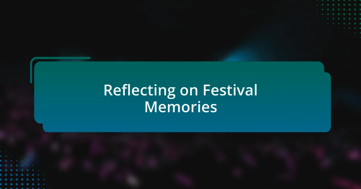 Reflecting on Festival Memories
