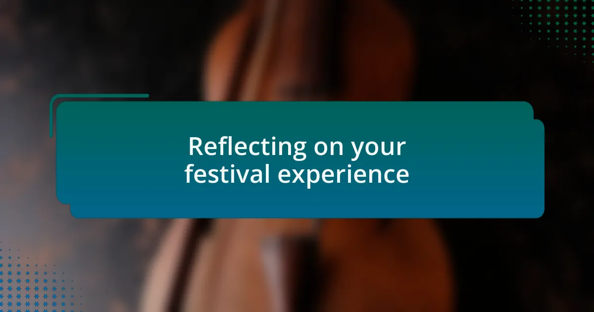 Reflecting on your festival experience