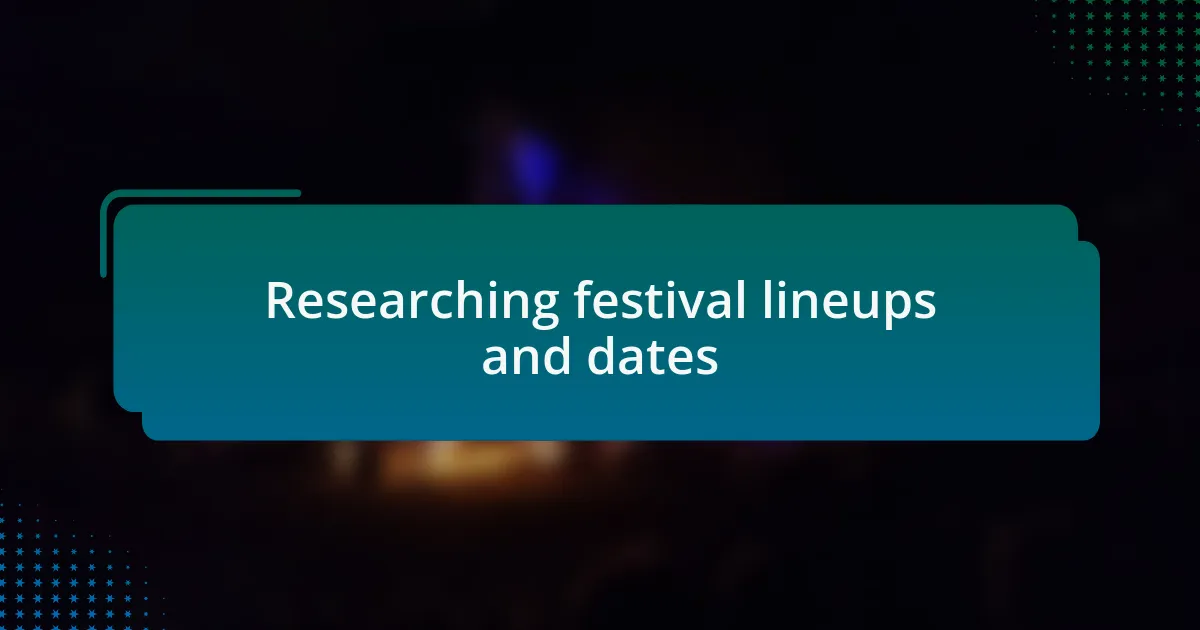 Researching festival lineups and dates
