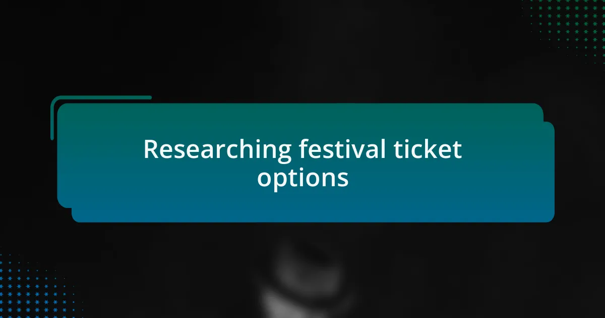 Researching festival ticket options
