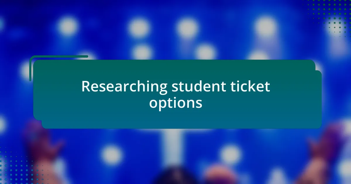 Researching student ticket options