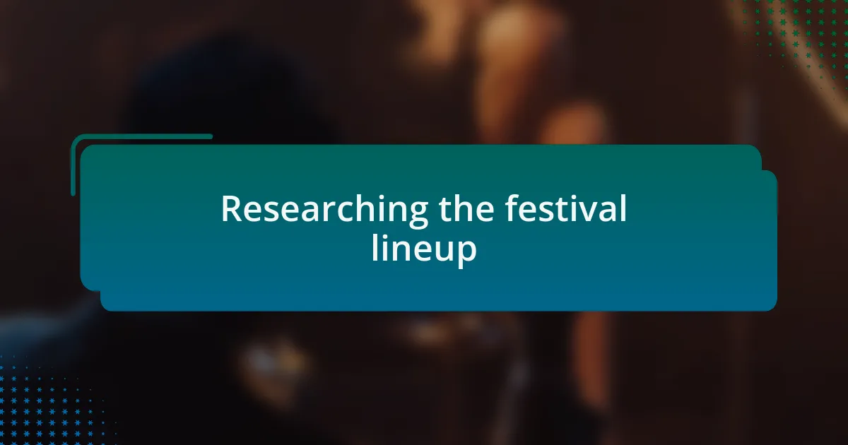 Researching the festival lineup
