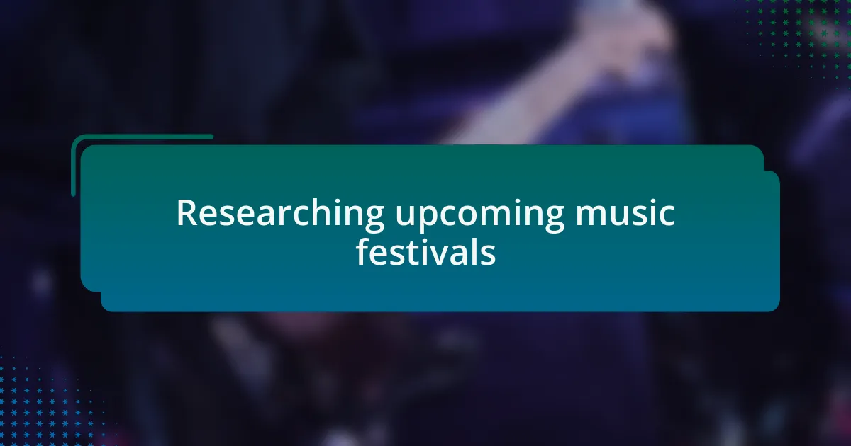 Researching upcoming music festivals
