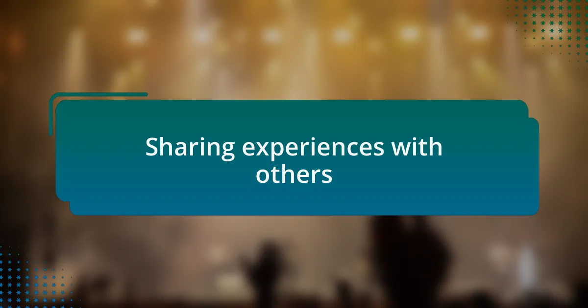 Sharing experiences with others