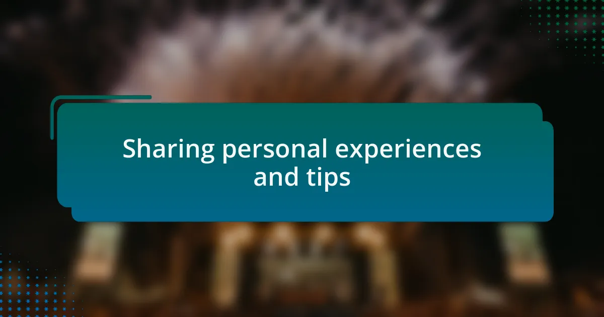 Sharing personal experiences and tips