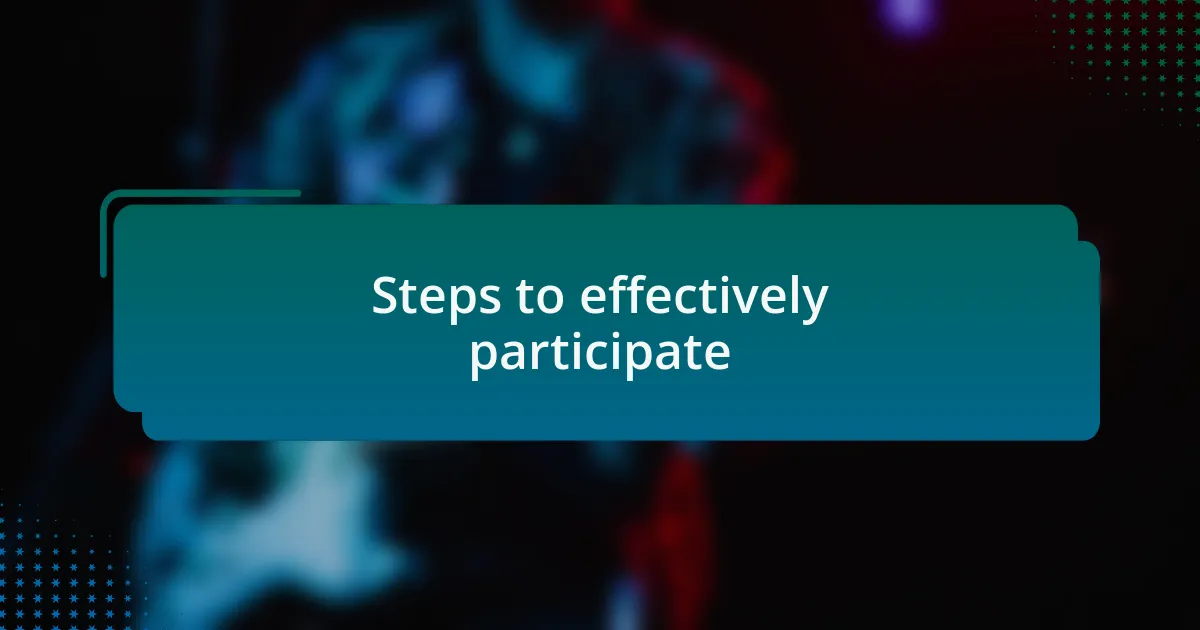 Steps to effectively participate