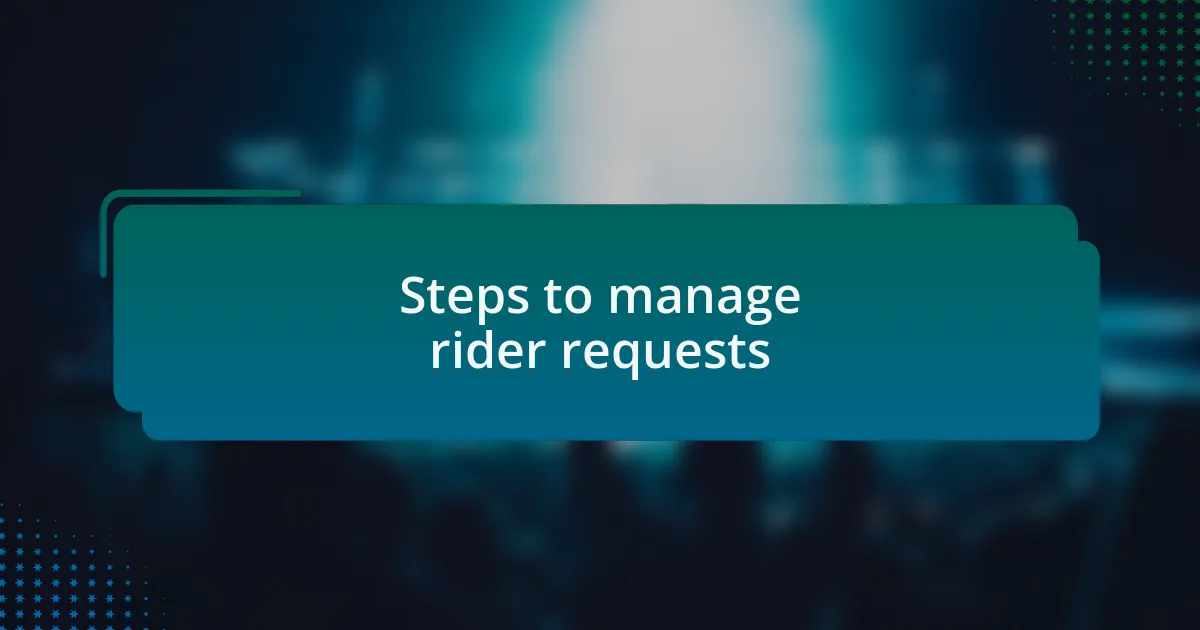 Steps to manage rider requests