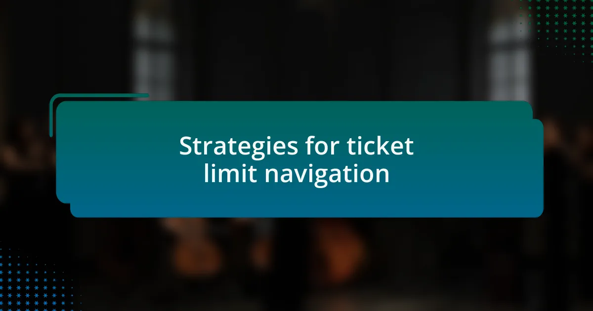 Strategies for ticket limit navigation