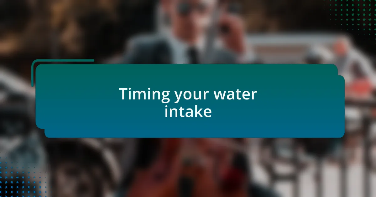 Timing your water intake
