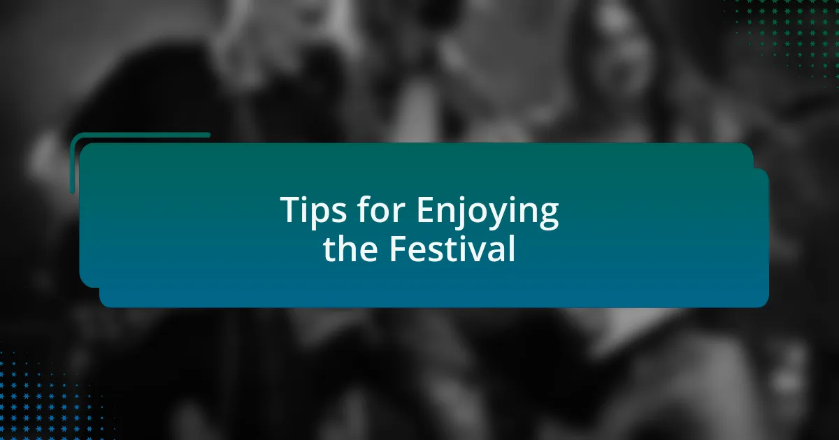 Tips for Enjoying the Festival