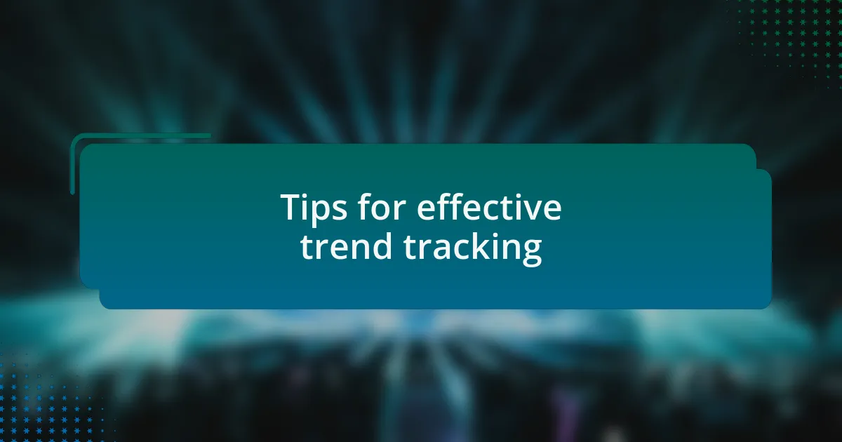 Tips for effective trend tracking