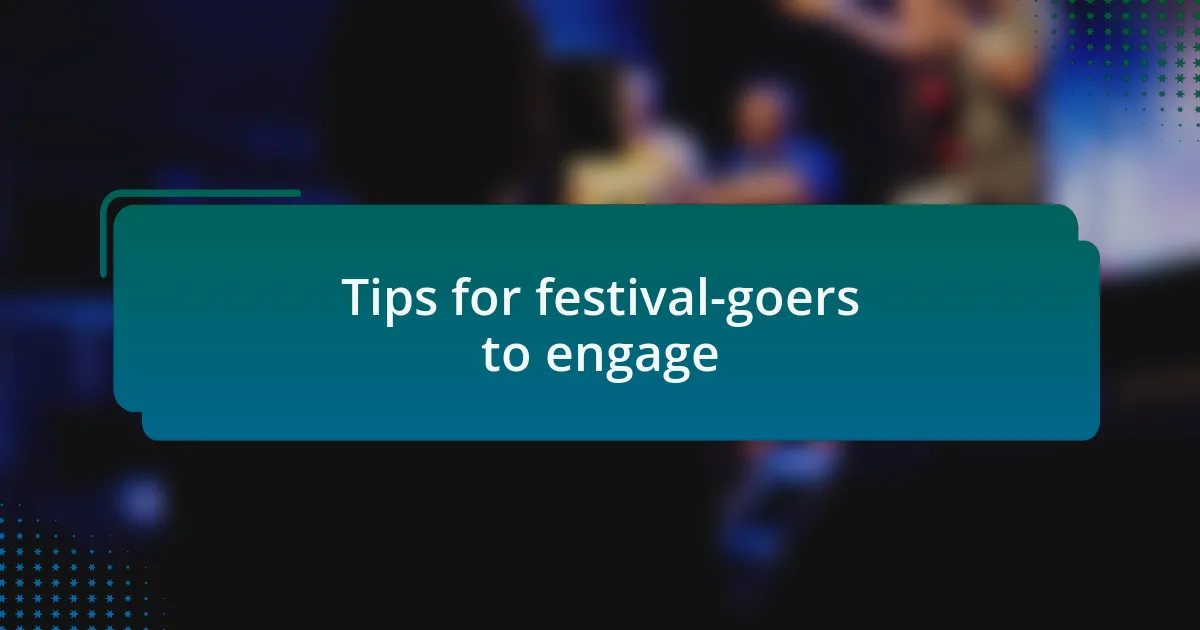 Tips for festival-goers to engage
