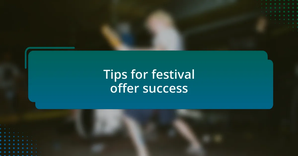 Tips for festival offer success