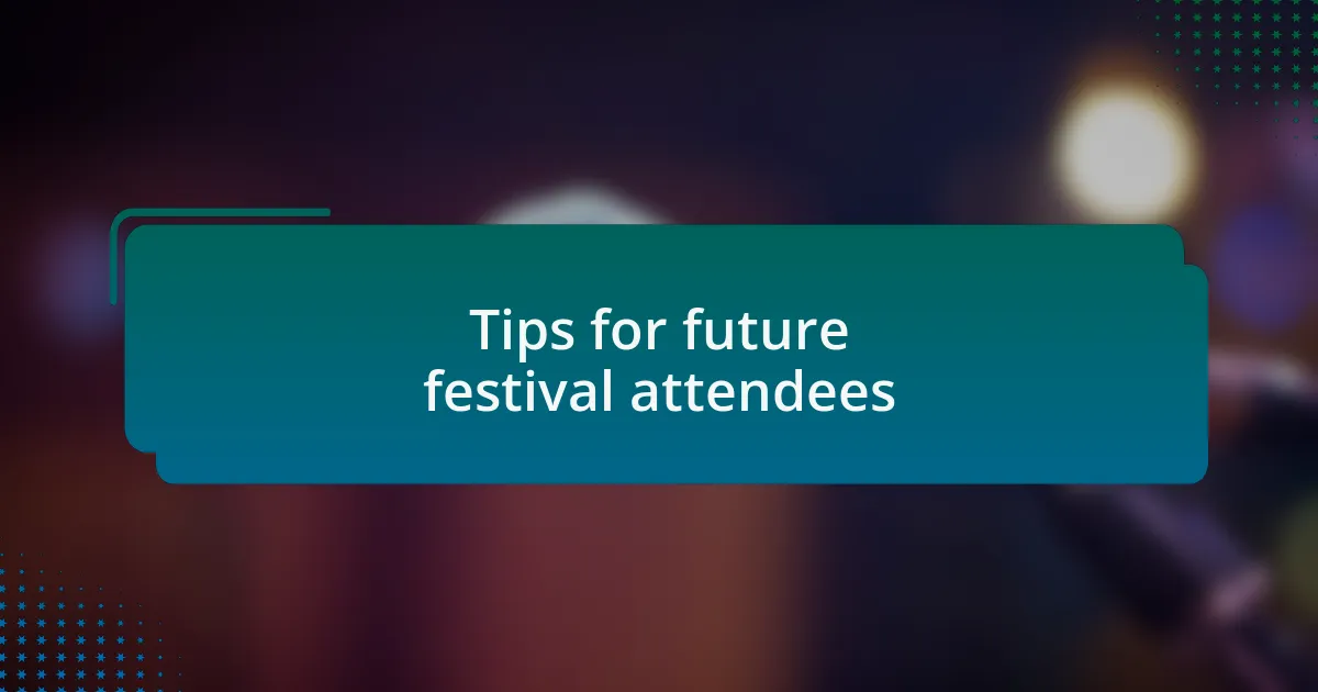 Tips for future festival attendees