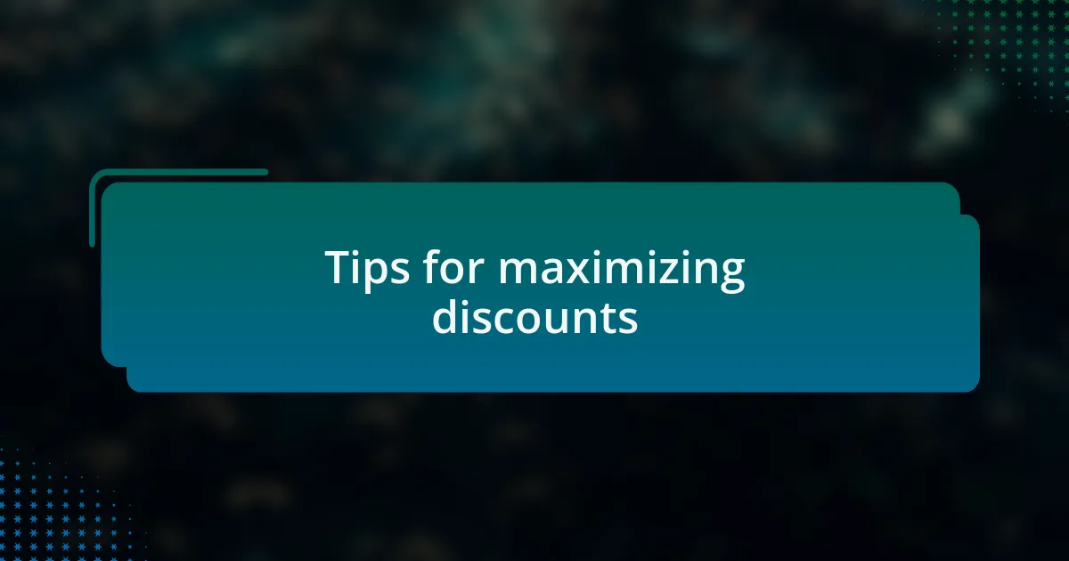 Tips for maximizing discounts