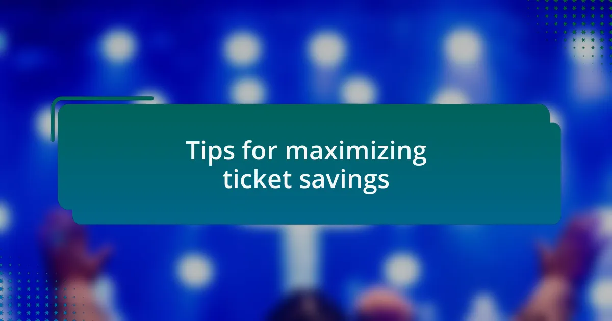 Tips for maximizing ticket savings