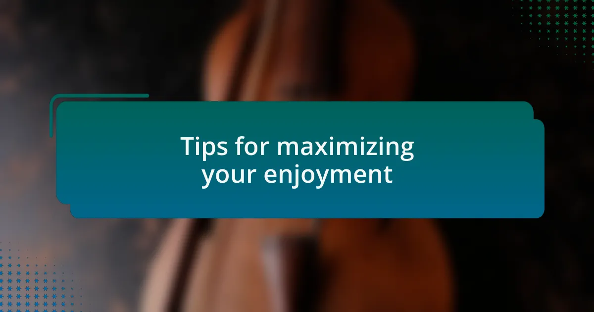 Tips for maximizing your enjoyment