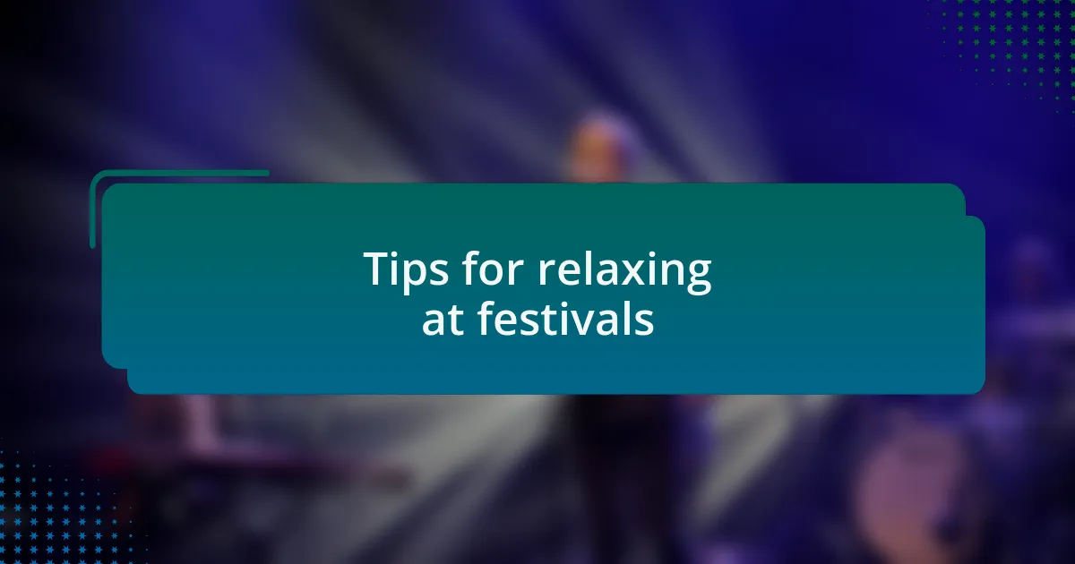 Tips for relaxing at festivals