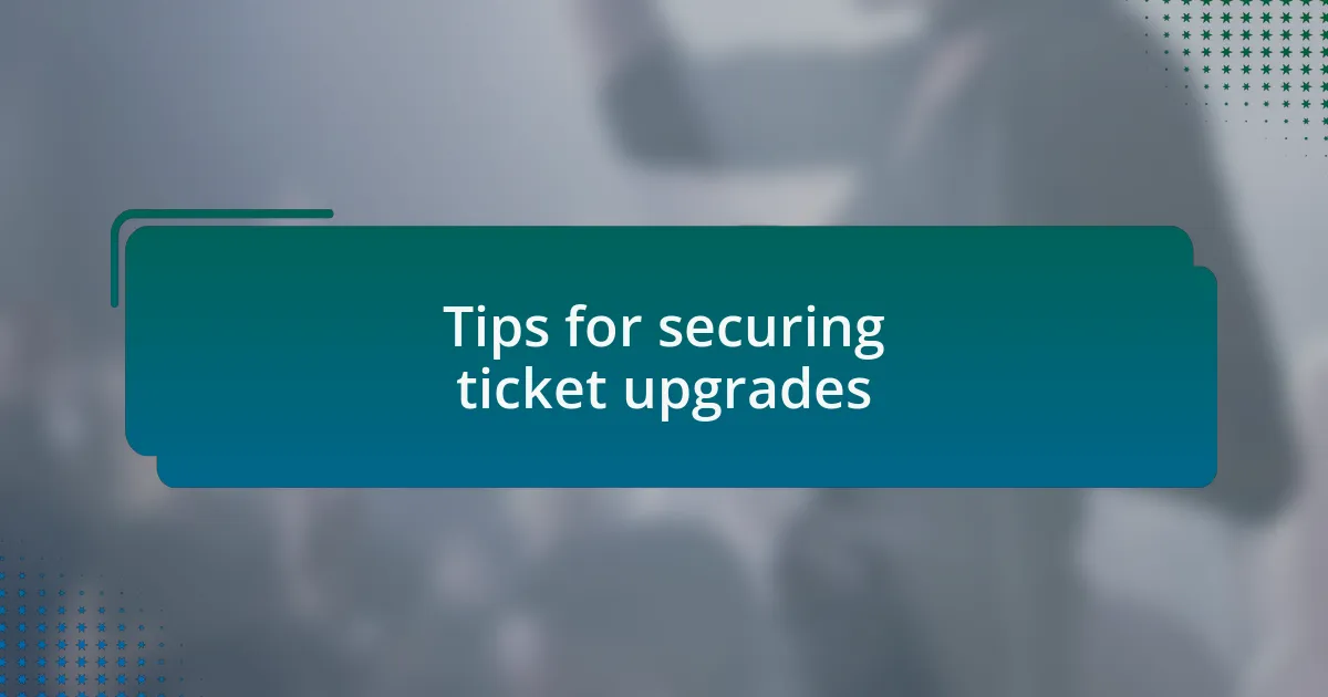Tips for securing ticket upgrades