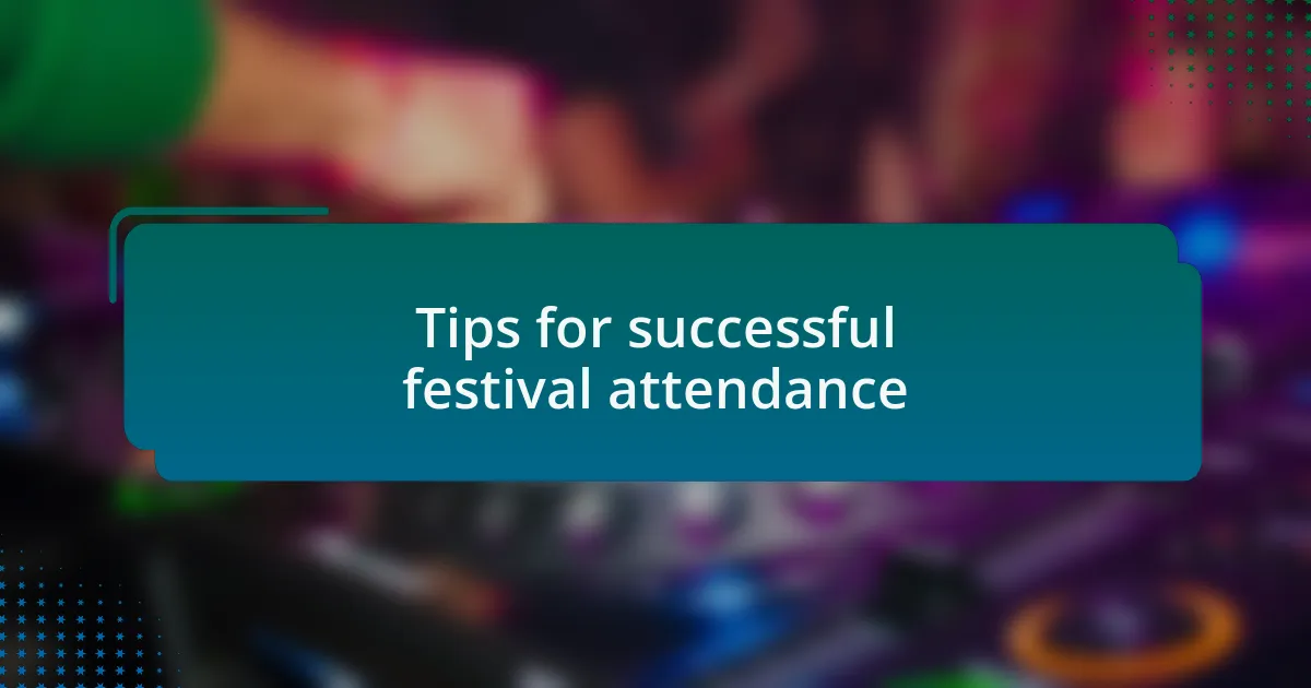 Tips for successful festival attendance