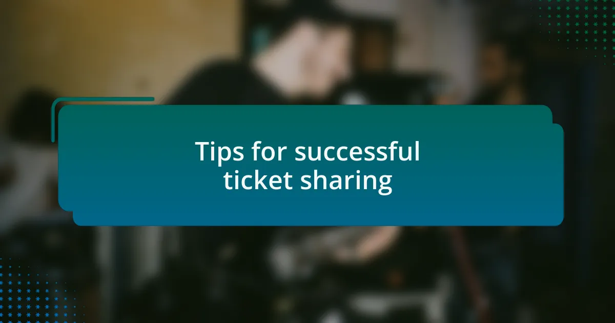 Tips for successful ticket sharing