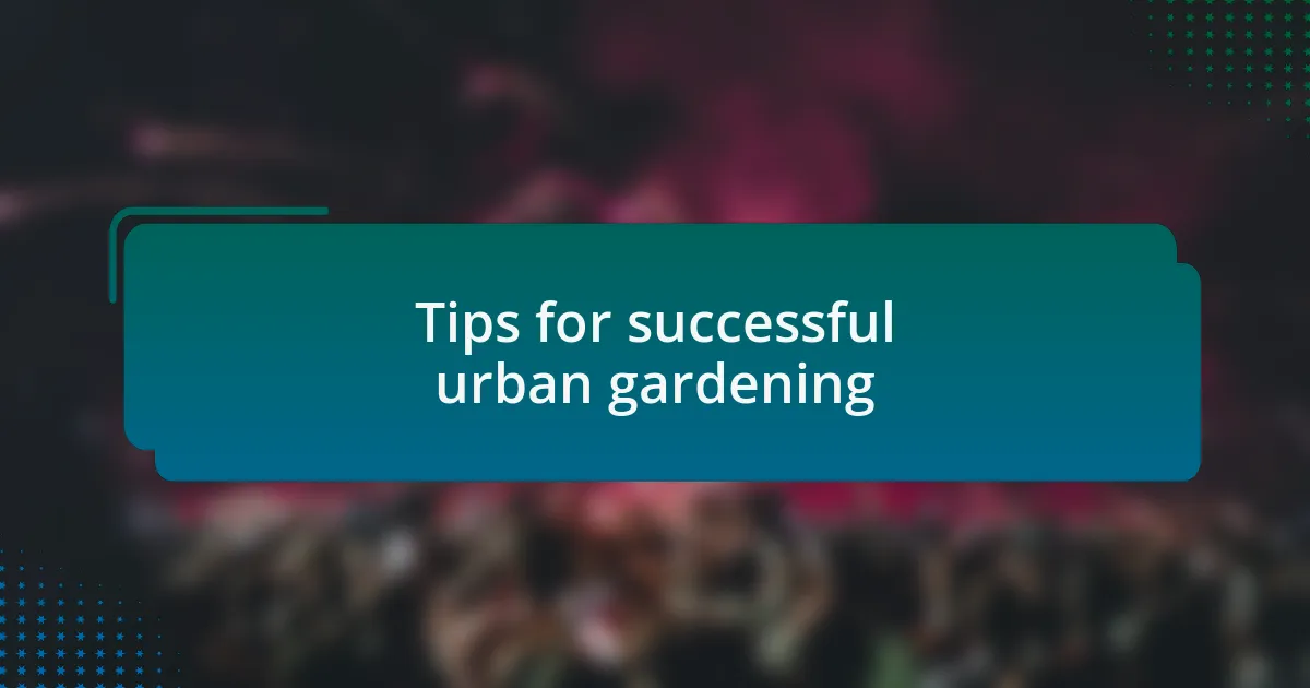 Tips for successful urban gardening