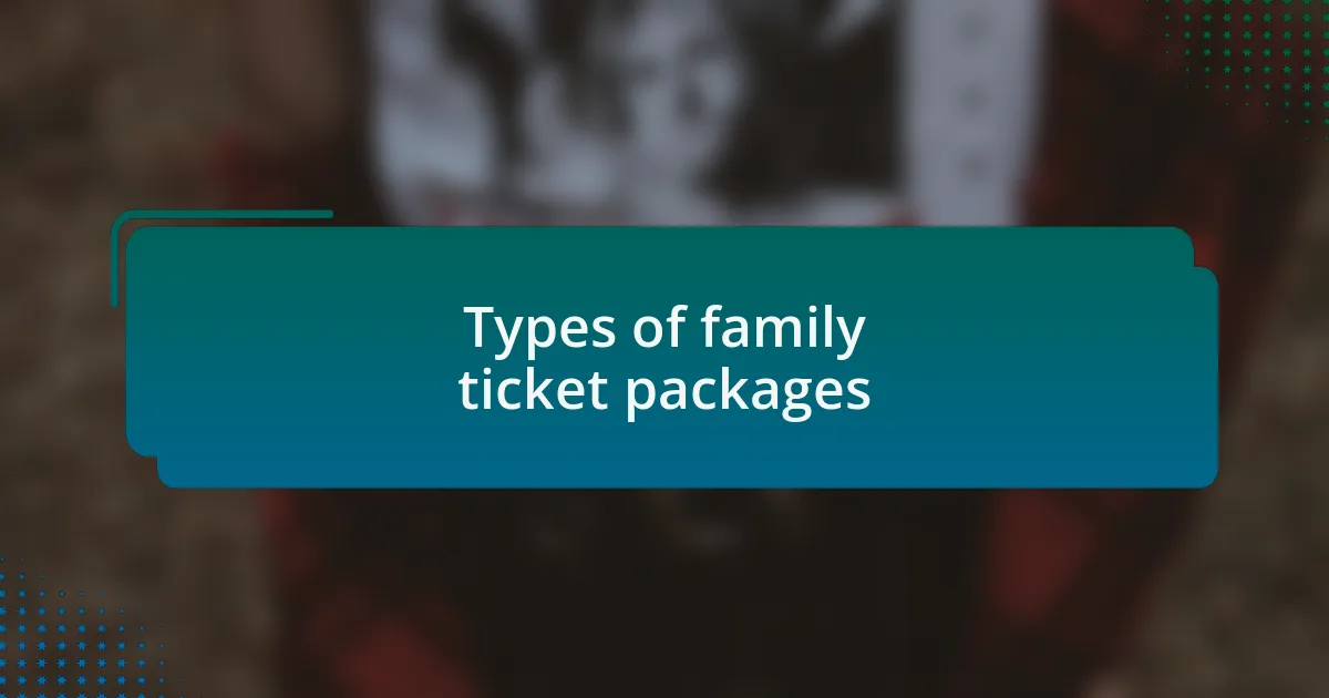 Types of family ticket packages