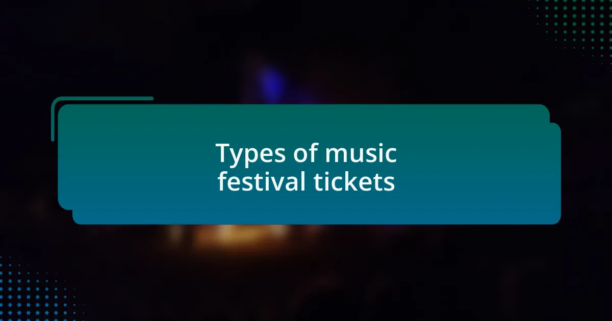 Types of music festival tickets