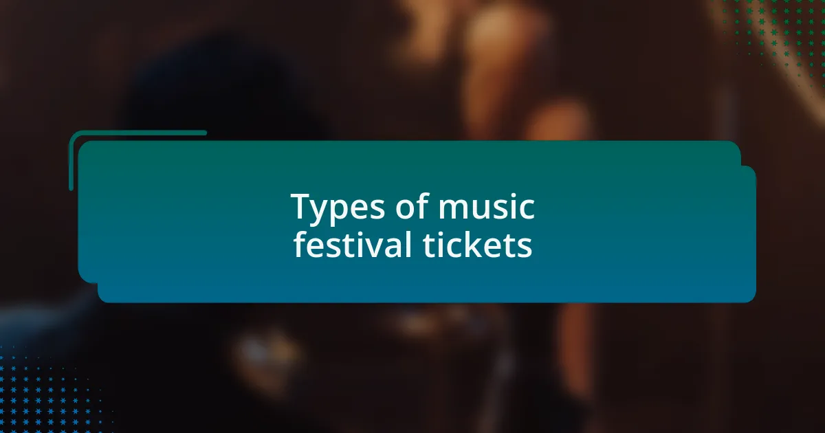 Types of music festival tickets