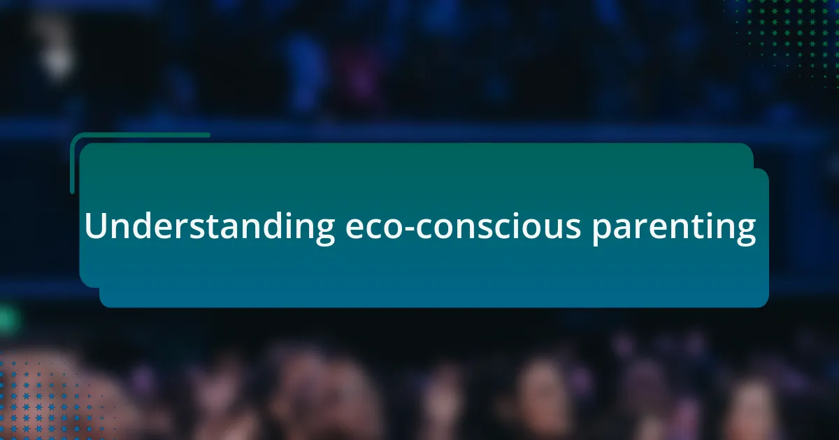 Understanding eco-conscious parenting