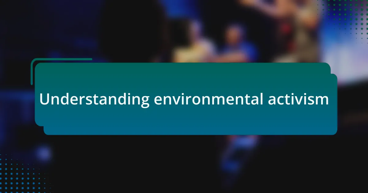 Understanding environmental activism