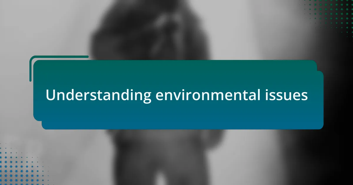 Understanding environmental issues