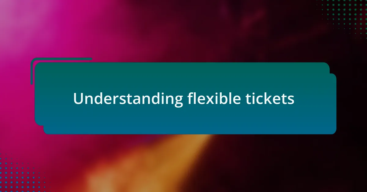 Understanding flexible tickets