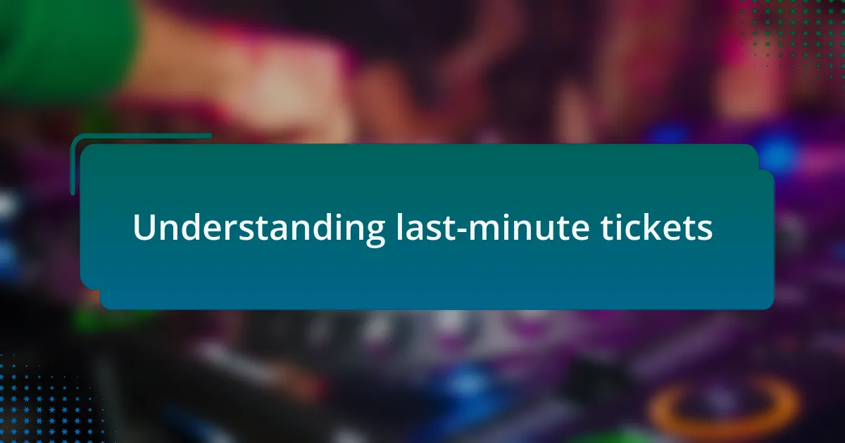 Understanding last-minute tickets