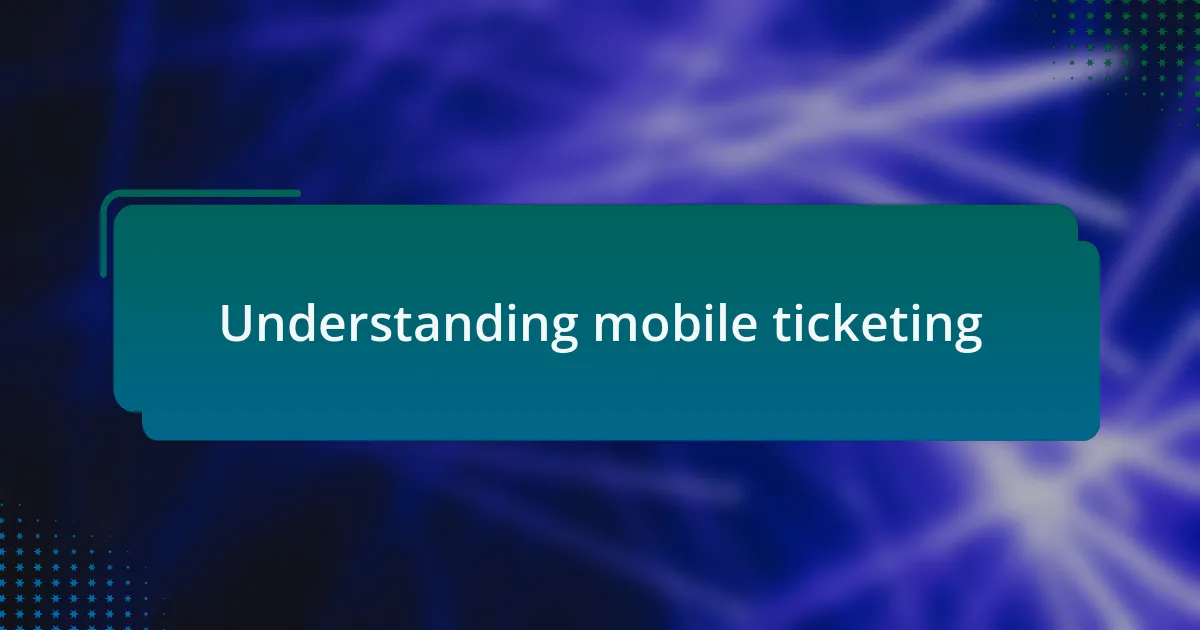 Understanding mobile ticketing