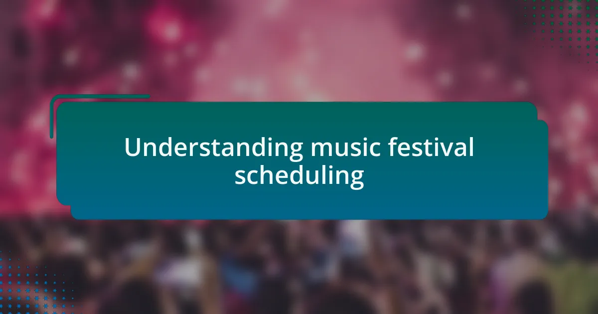 Understanding music festival scheduling