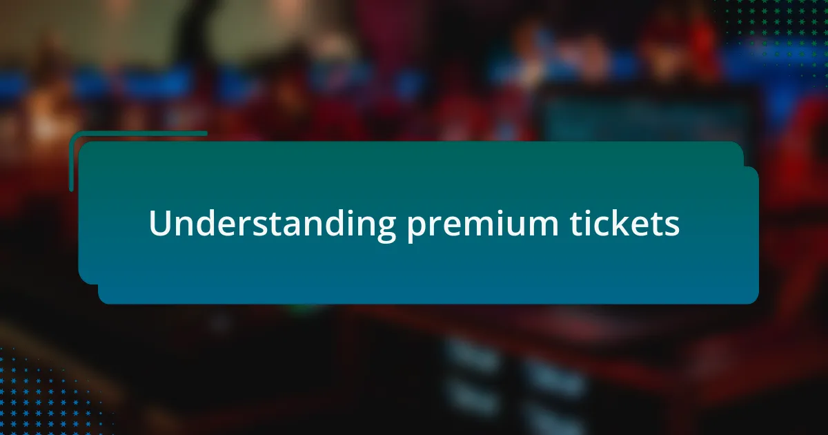 Understanding premium tickets