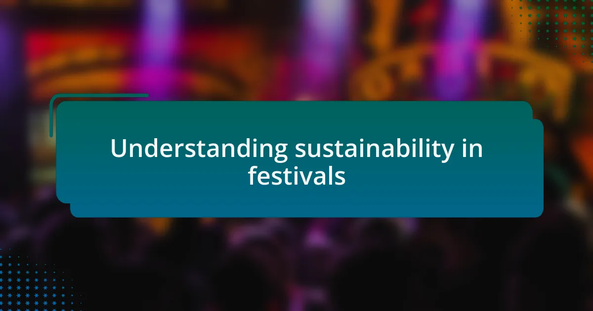 Understanding sustainability in festivals