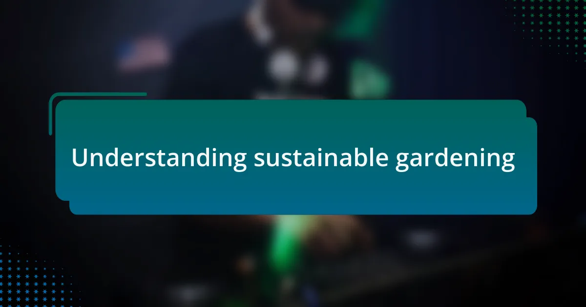 Understanding sustainable gardening
