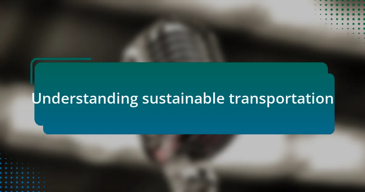 Understanding sustainable transportation