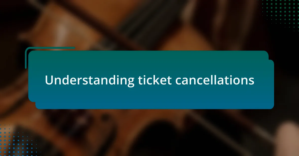Understanding ticket cancellations