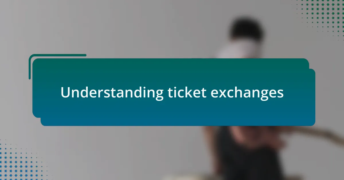 Understanding ticket exchanges