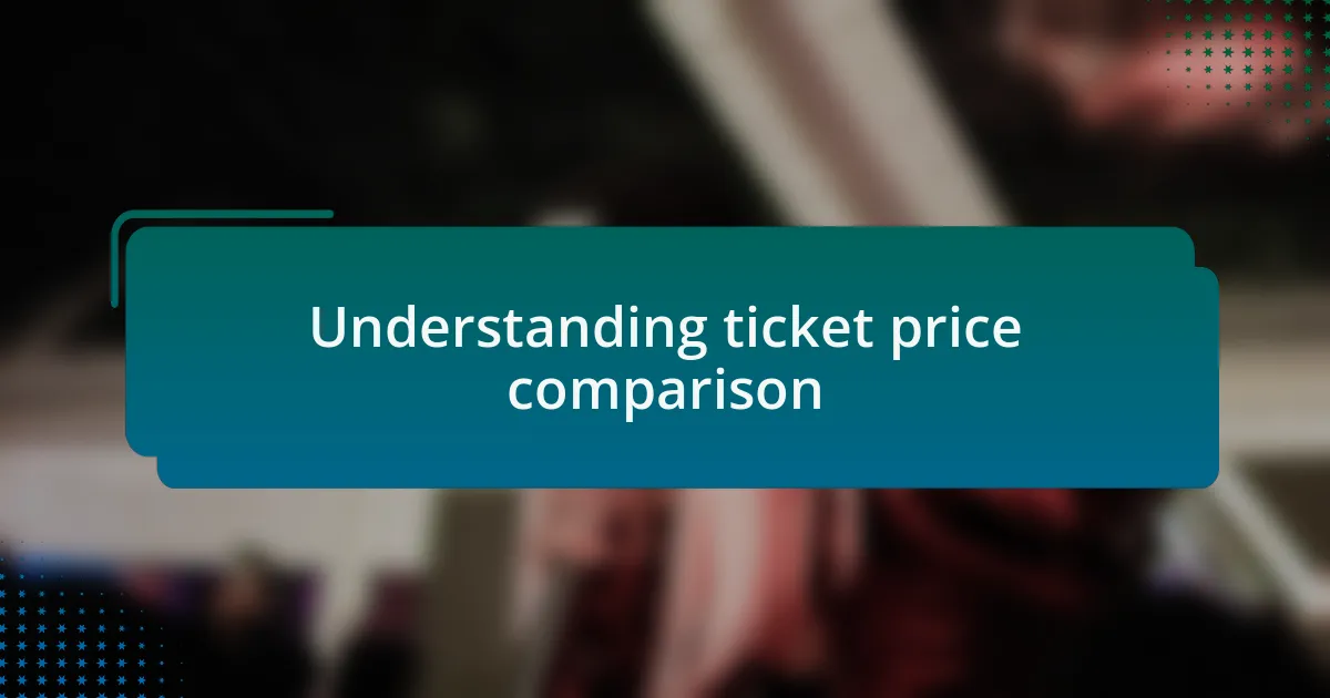 Understanding ticket price comparison