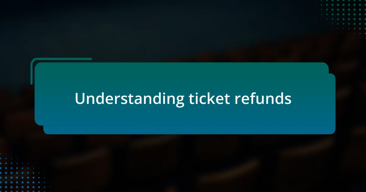 Understanding ticket refunds