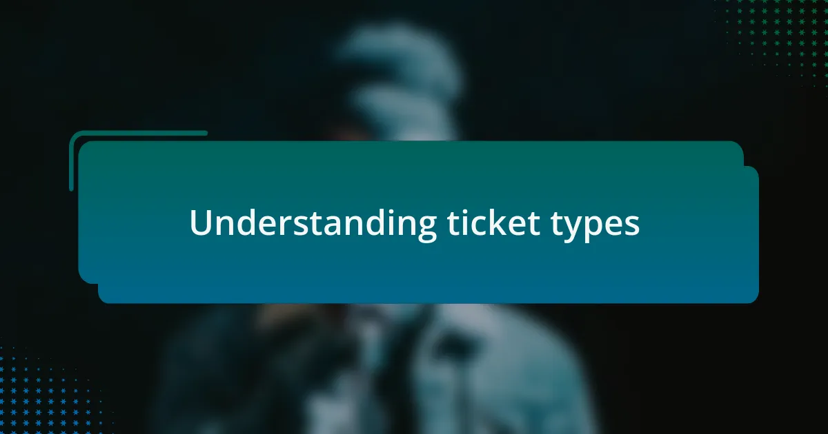 Understanding ticket types