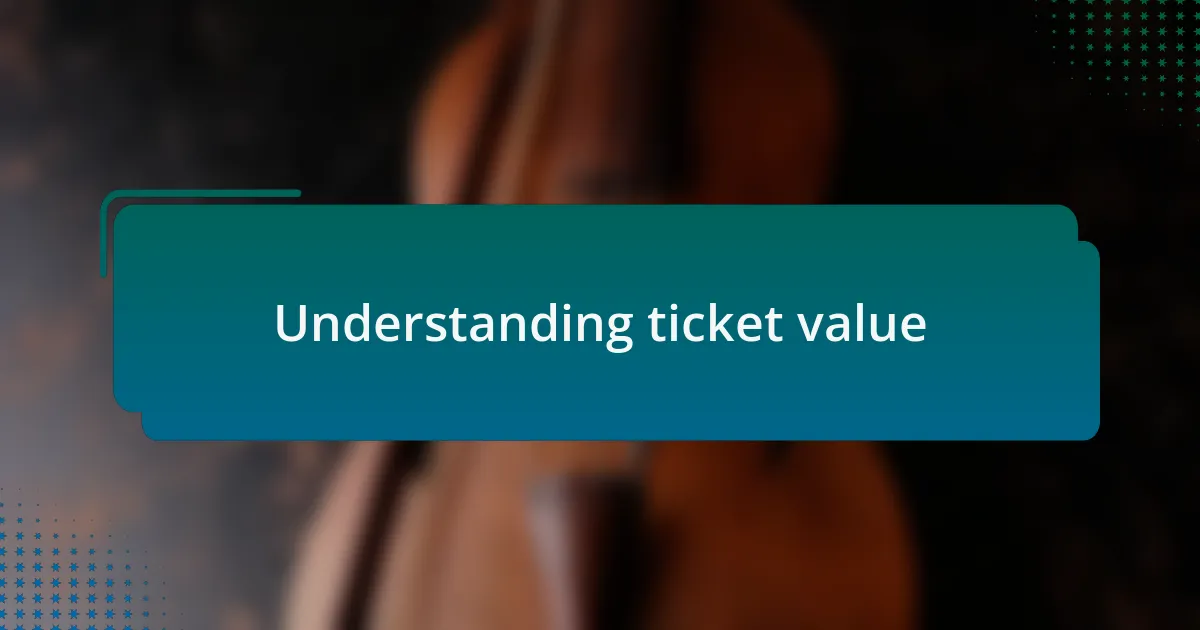 Understanding ticket value